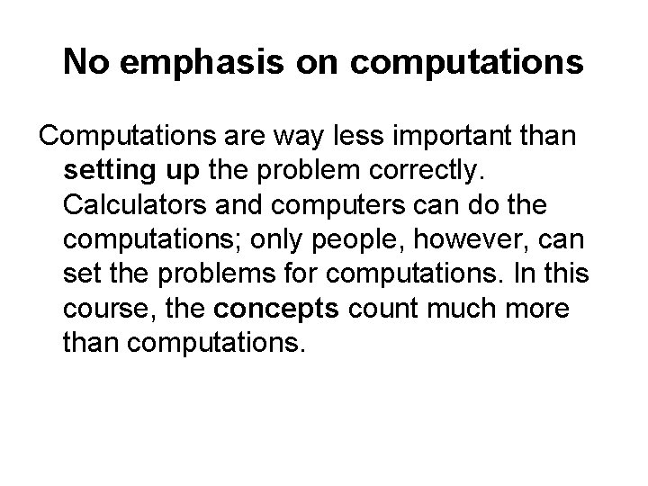 No emphasis on computations Computations are way less important than setting up the problem