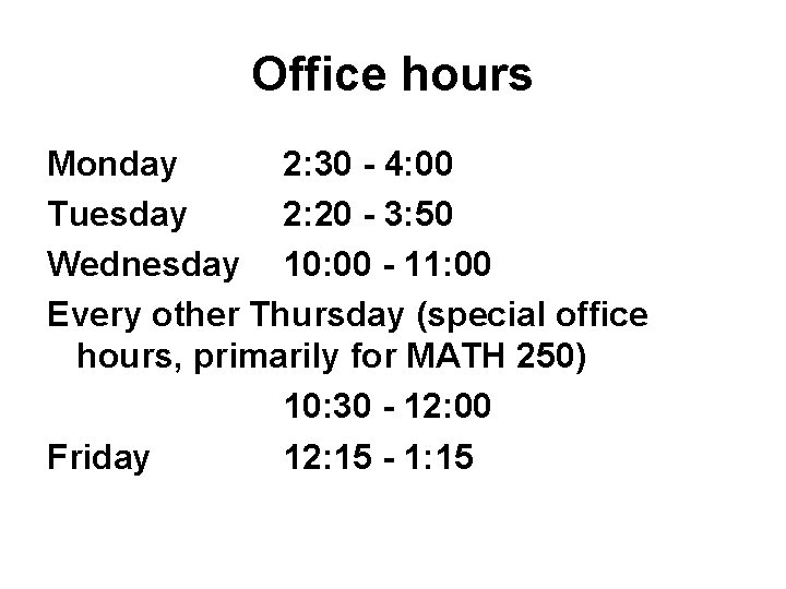 Office hours Monday 2: 30 - 4: 00 Tuesday 2: 20 - 3: 50