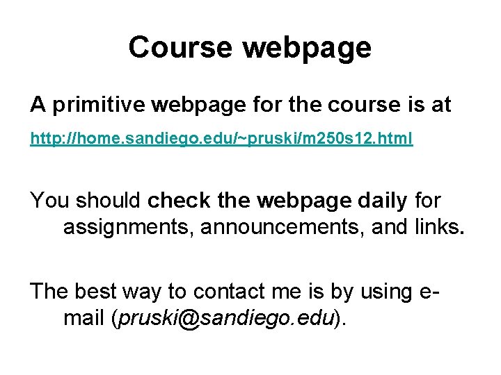 Course webpage A primitive webpage for the course is at http: //home. sandiego. edu/~pruski/m