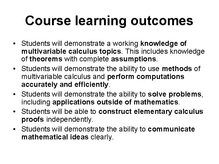 Course learning outcomes • Students will demonstrate a working knowledge of multivariable calculus topics.