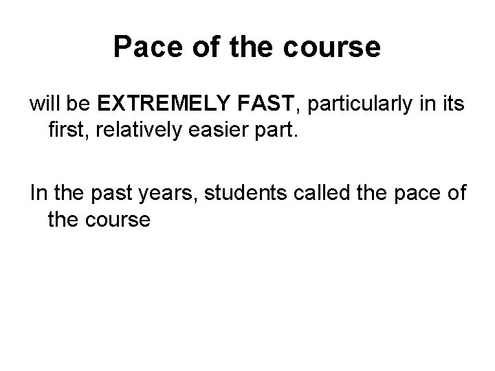 Pace of the course will be EXTREMELY FAST, particularly in its first, relatively easier