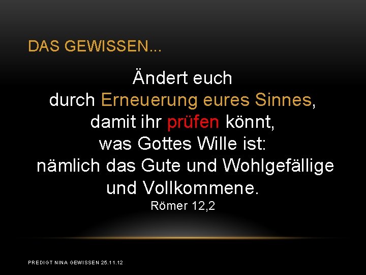 DAS GEWISSEN. . . Ändert euch durch Erneuerung eures Sinnes, damit ihr prüfen könnt, DAS GEWISSEN. . . Ändert euch durch Erneuerung eures Sinnes, damit ihr prüfen könnt,
