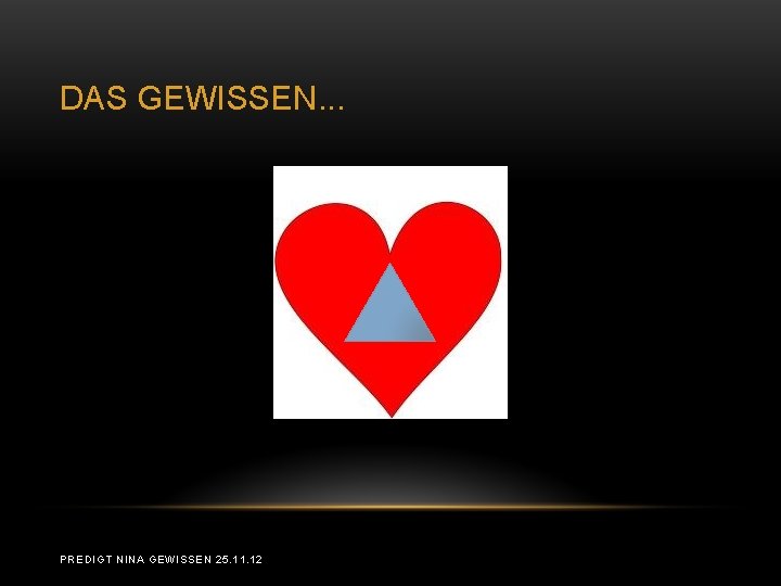 DAS GEWISSEN. . . PREDIGT NINA GEWISSEN 25. 11. 12 DAS GEWISSEN. . . PREDIGT NINA GEWISSEN 25. 11. 12
