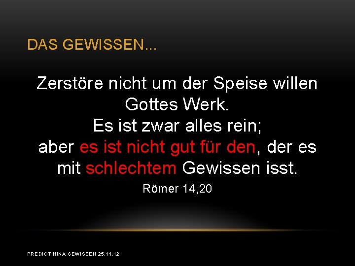 DAS GEWISSEN. . . Zerstöre nicht um der Speise willen Gottes Werk. Es ist DAS GEWISSEN. . . Zerstöre nicht um der Speise willen Gottes Werk. Es ist