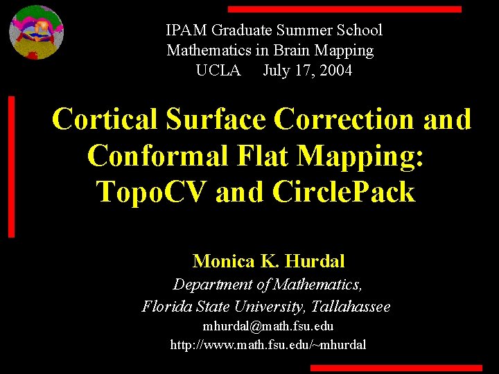 IPAM Graduate Summer School Mathematics in Brain Mapping UCLA July 17, 2004 Cortical Surface