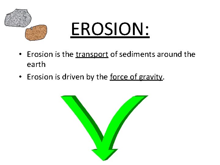 EROSION: • Erosion is the transport of sediments around the earth • Erosion is