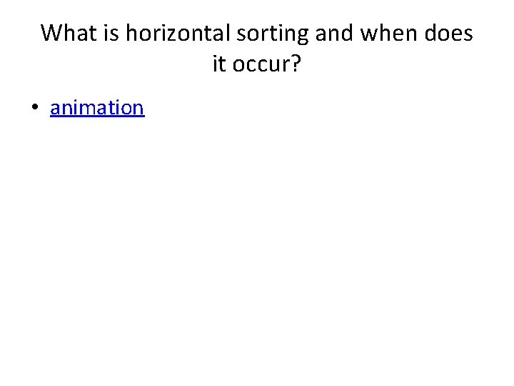 What is horizontal sorting and when does it occur? • animation 