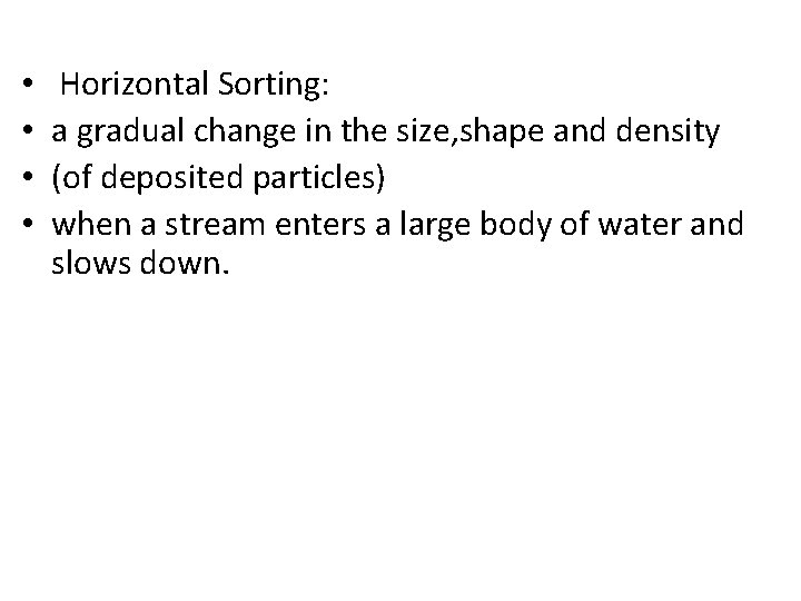  • • Horizontal Sorting: a gradual change in the size, shape and density