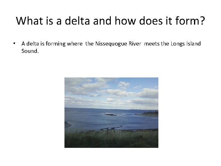 What is a delta and how does it form? • A delta is forming