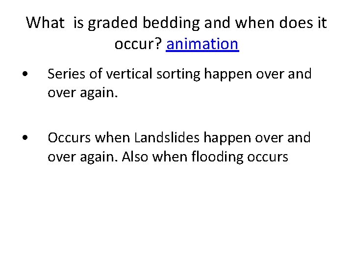 What is graded bedding and when does it occur? animation • Series of vertical