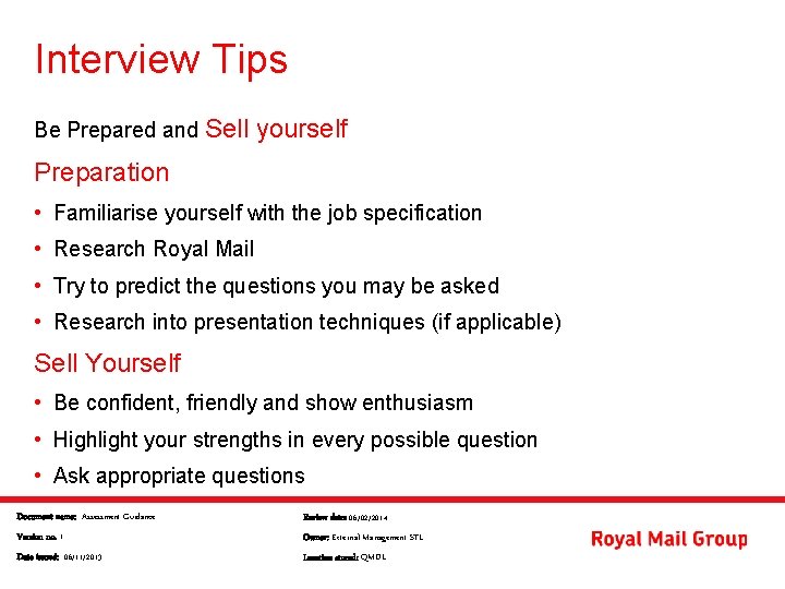 Interview Tips Be Prepared and Sell yourself Preparation • Familiarise yourself with the job