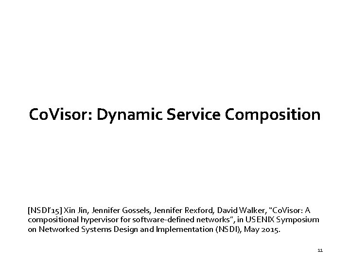 Co. Visor: Dynamic Service Composition [NSDI’ 15] Xin Jin, Jennifer Gossels, Jennifer Rexford, David