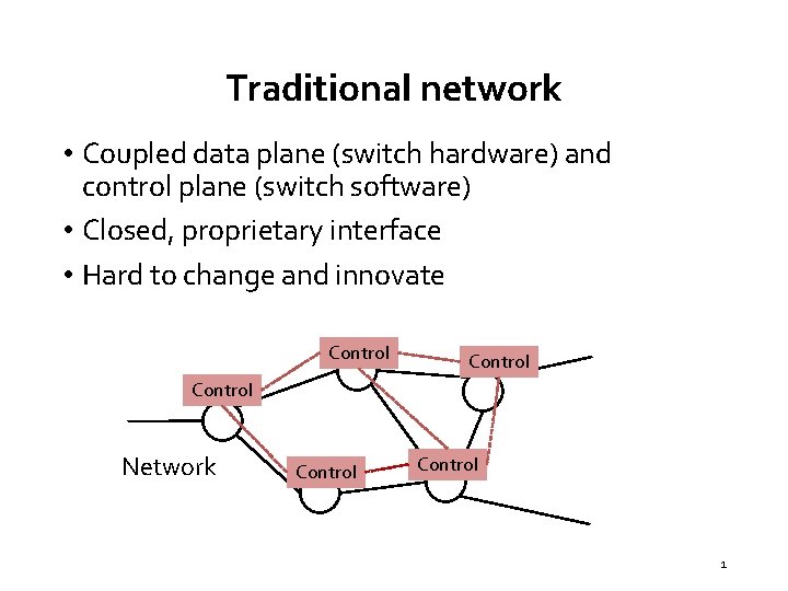 Traditional network • Coupled data plane (switch hardware) and control plane (switch software) •