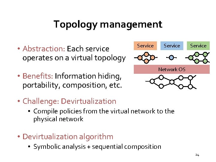 Topology management • Abstraction: Each service operates on a virtual topology • Benefits: Information