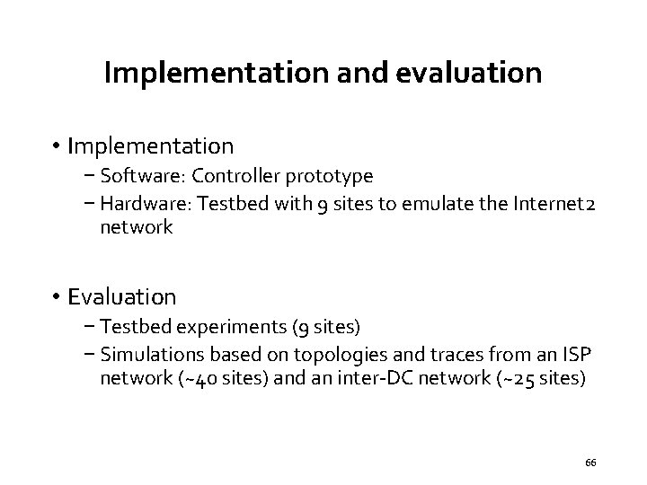 Implementation and evaluation • Implementation − Software: Controller prototype − Hardware: Testbed with 9