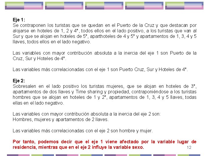 Eje 1: Se contraponen los turistas que se quedan en el Puerto de la