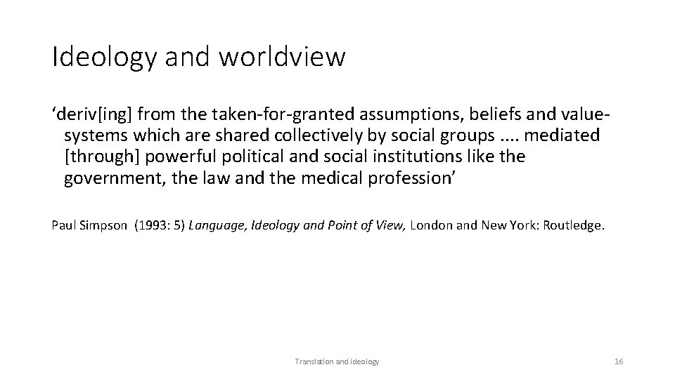 Ideology and worldview ‘deriv[ing] from the taken-for-granted assumptions, beliefs and valuesystems which are shared
