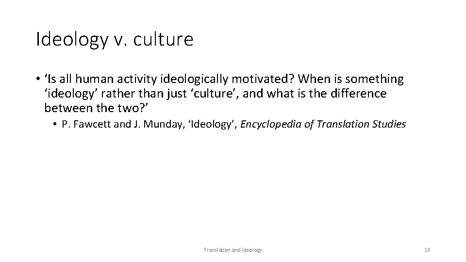 Ideology v. culture • ‘Is all human activity ideologically motivated? When is something ‘ideology’