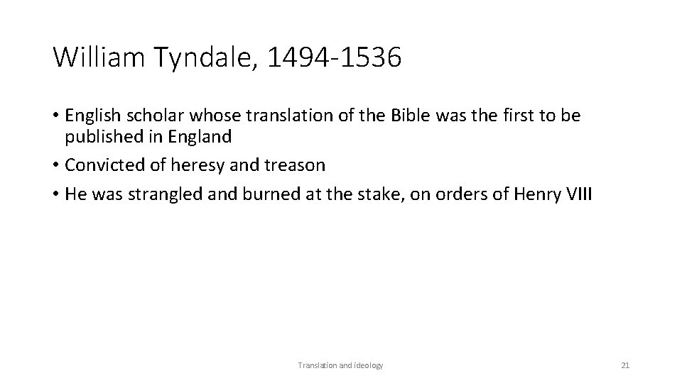 William Tyndale, 1494 -1536 • English scholar whose translation of the Bible was the