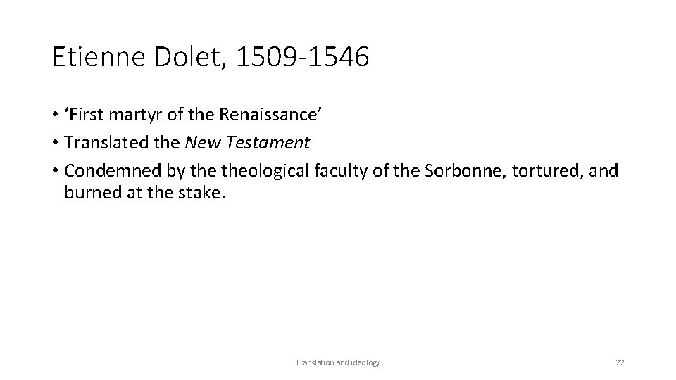 Etienne Dolet, 1509 -1546 • ‘First martyr of the Renaissance’ • Translated the New