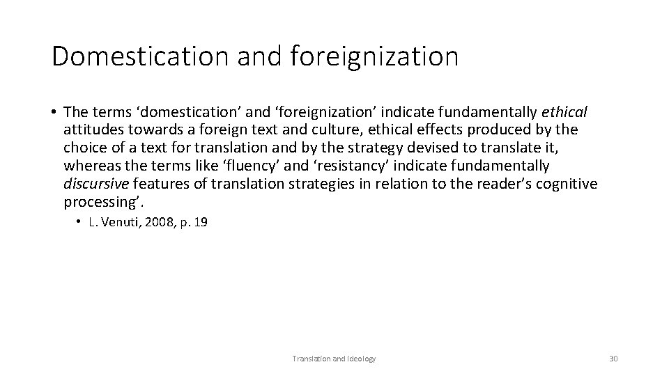 Domestication and foreignization • The terms ‘domestication’ and ‘foreignization’ indicate fundamentally ethical attitudes towards