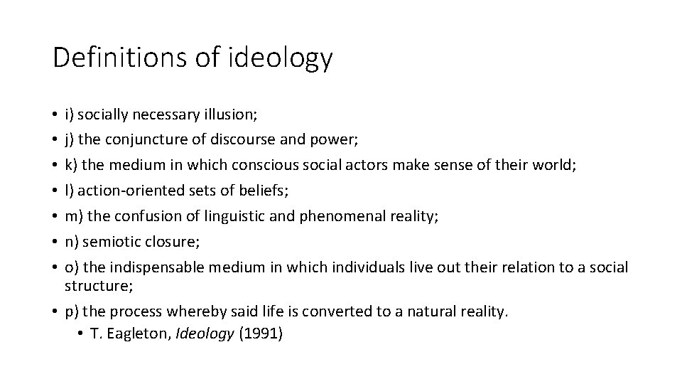 Definitions of ideology i) socially necessary illusion; j) the conjuncture of discourse and power;