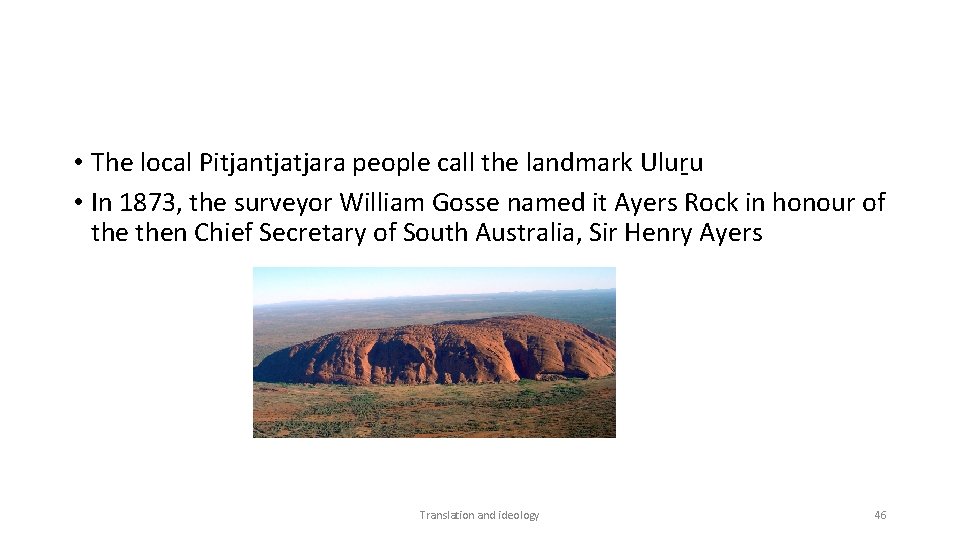  • The local Pitjantjatjara people call the landmark Uluṟu • In 1873, the