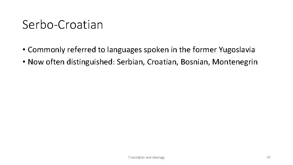 Serbo-Croatian • Commonly referred to languages spoken in the former Yugoslavia • Now often