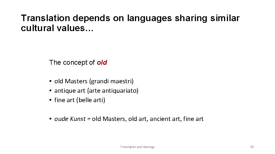Translation depends on languages sharing similar cultural values… The concept of old • old