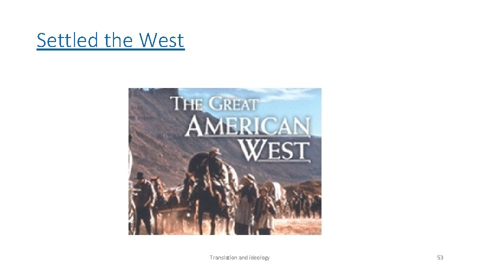 Settled the West Translation and ideology 53 