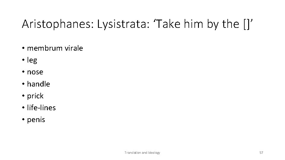 Aristophanes: Lysistrata: ‘Take him by the []’ • membrum virale • leg • nose