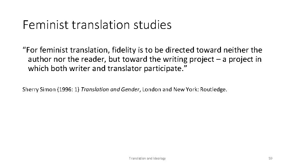 Feminist translation studies “For feminist translation, fidelity is to be directed toward neither the