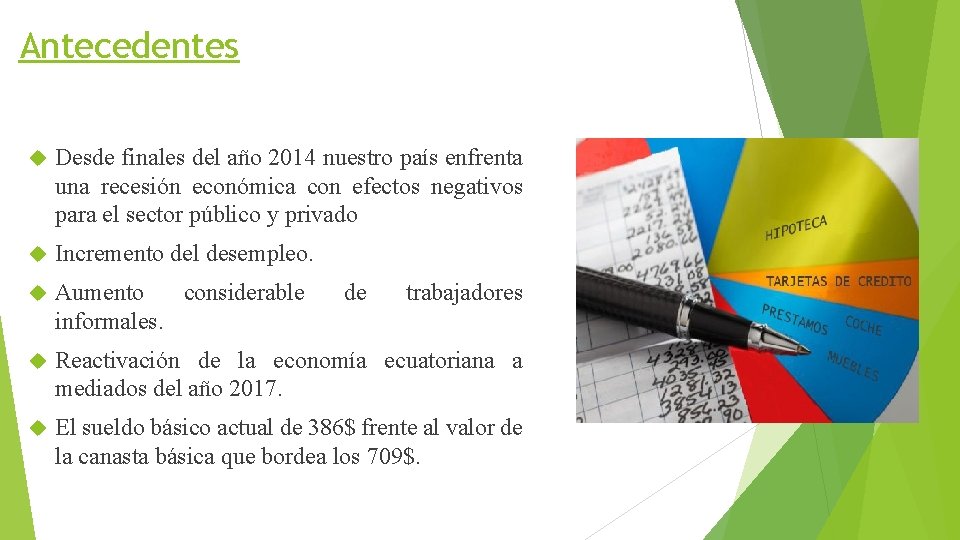 Antecedentes Desde finales del año 2014 nuestro país enfrenta una recesión económica con efectos