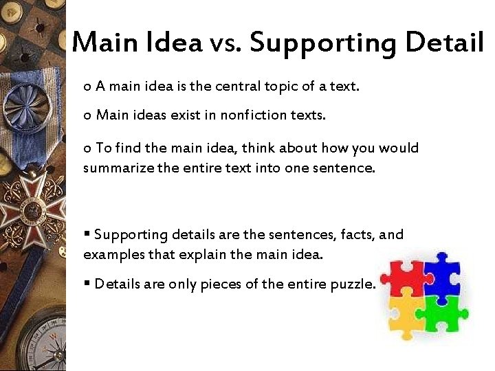 Main Idea vs. Supporting Detail o A main idea is the central topic of