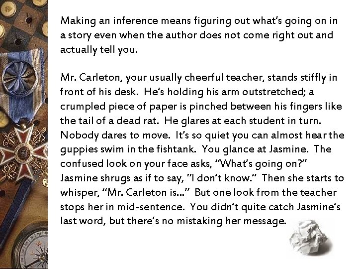 Making an inference means figuring out what’s going on in a story even when