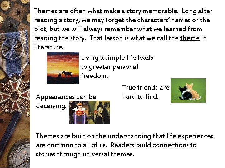 Themes are often what make a story memorable. Long after reading a story, we