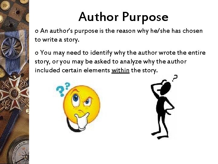 Author Purpose o An author’s purpose is the reason why he/she has chosen to