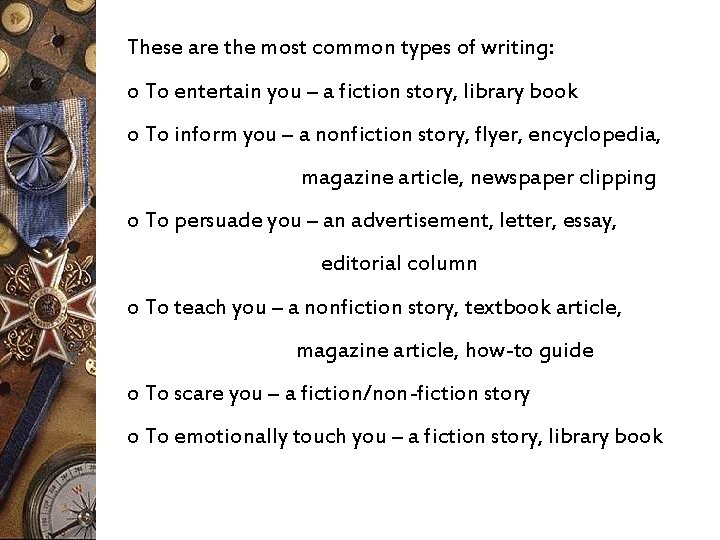 These are the most common types of writing: o To entertain you – a