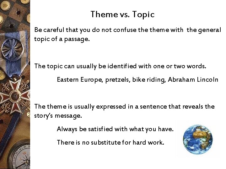 Theme vs. Topic Be careful that you do not confuse theme with the general