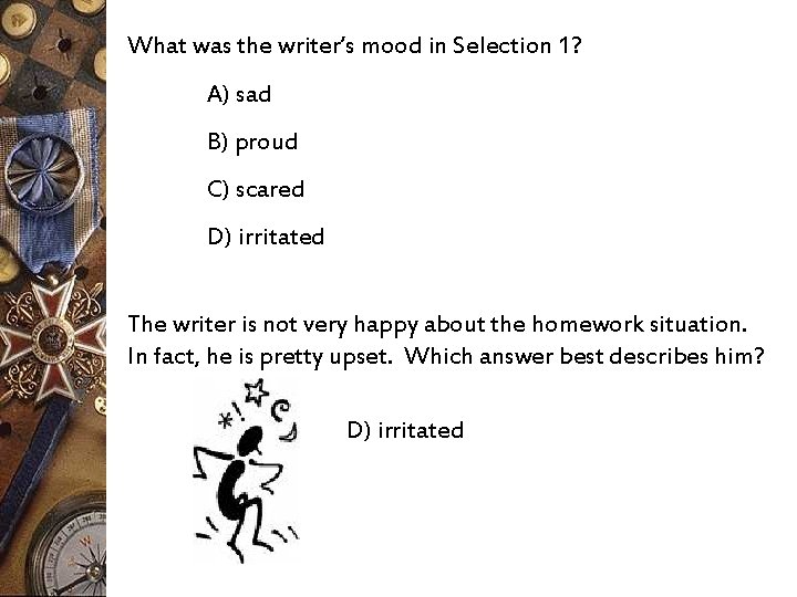 What was the writer’s mood in Selection 1? A) sad B) proud C) scared