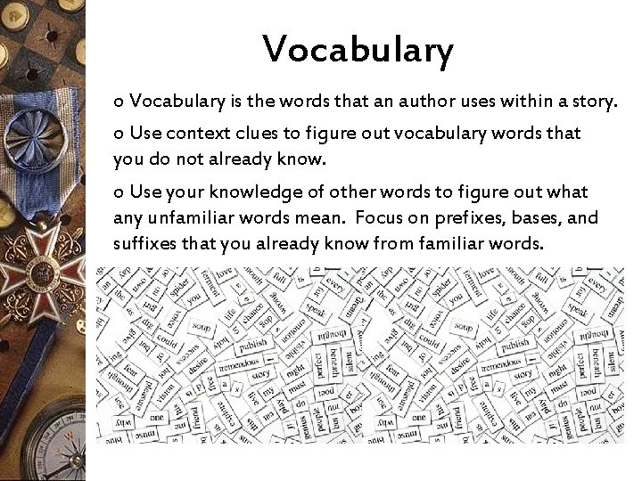 Vocabulary o Vocabulary is the words that an author uses within a story. o