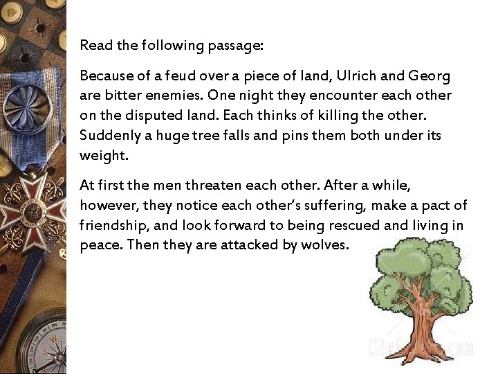 Read the following passage: Because of a feud over a piece of land, Ulrich