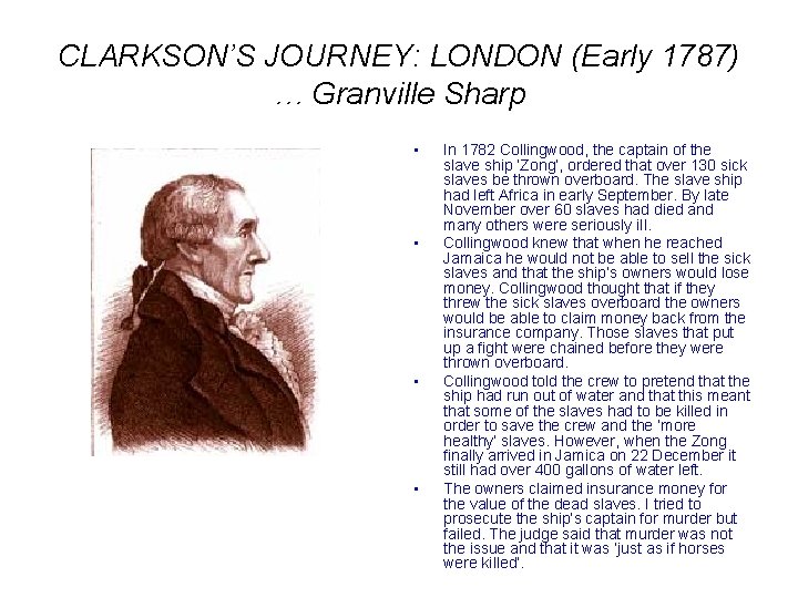 CLARKSON’S JOURNEY: LONDON (Early 1787) … Granville Sharp • • In 1782 Collingwood, the