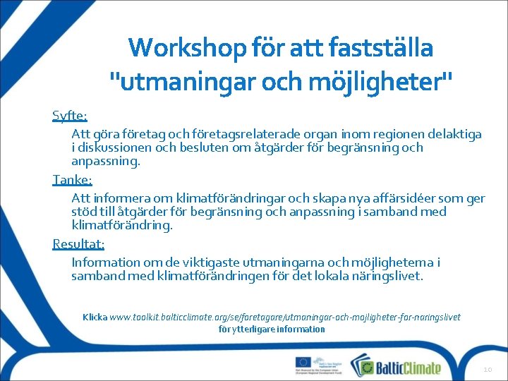 Workshop för att fastställa "utmaningar och möjligheter" Syfte: Att göra företag och företagsrelaterade organ