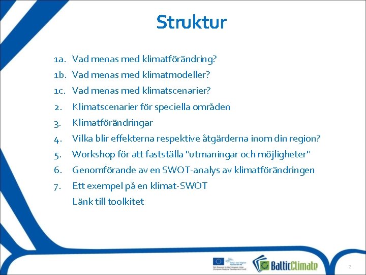 Struktur 1 a. Vad menas med klimatförändring? 1 b. Vad menas med klimatmodeller? 1 Struktur 1 a. Vad menas med klimatförändring? 1 b. Vad menas med klimatmodeller? 1