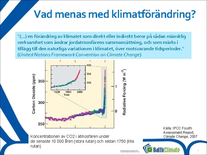 Vad menas med klimatförändring? "(. . . ) en förändring av klimatet som direkt Vad menas med klimatförändring? "(. . . ) en förändring av klimatet som direkt
