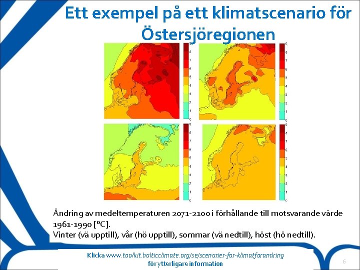 Ett exempel på ett klimatscenario för Östersjöregionen Ändring av medeltemperaturen 2071 -2100 i förhållande