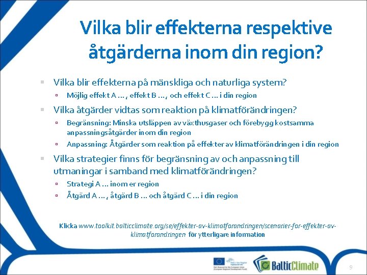 Vilka blir effekterna respektive åtgärderna inom din region? Vilka blir effekterna på mänskliga och Vilka blir effekterna respektive åtgärderna inom din region? Vilka blir effekterna på mänskliga och