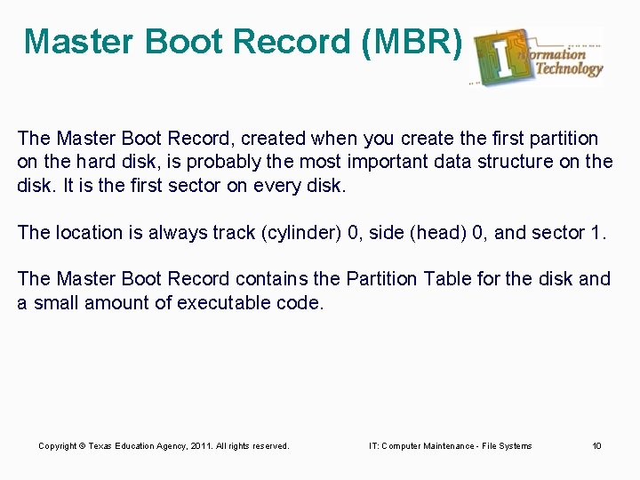 Master Boot Record (MBR) The Master Boot Record, created when you create the first