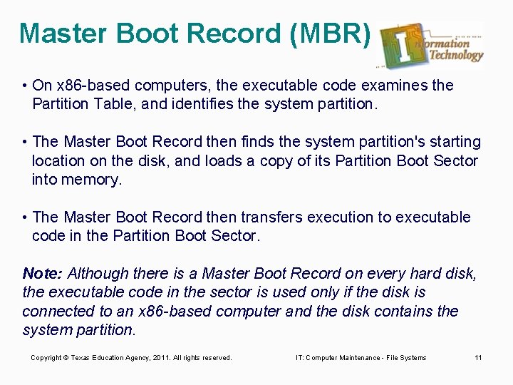 Master Boot Record (MBR) • On x 86 based computers, the executable code examines